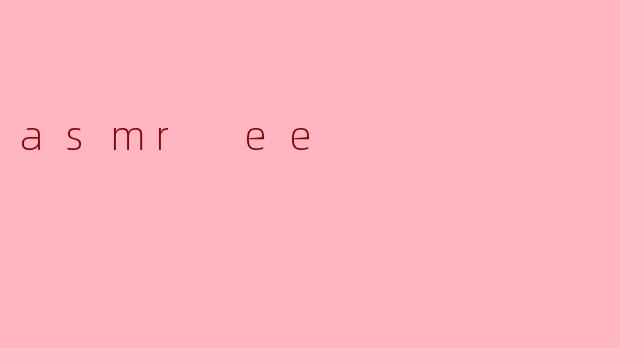 asmr ee